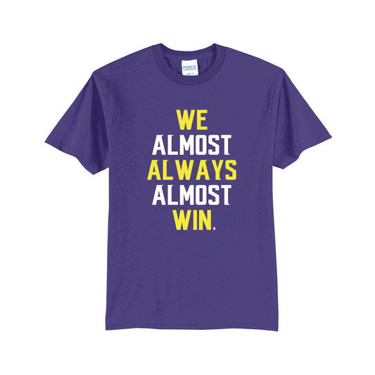 We Almost Always Almost Win Shirt
